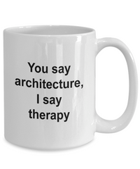 Load image into Gallery viewer, Architect Mug - You Say Architecture I say Therapy, Funny Coffee Cup Idea for Artist Cartoonist, 15 Oz
