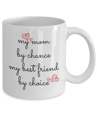 Load image into Gallery viewer, Coffee Mug For Mom - My Mom by Chance My Best Friend By Choice, 11 oz Cup

