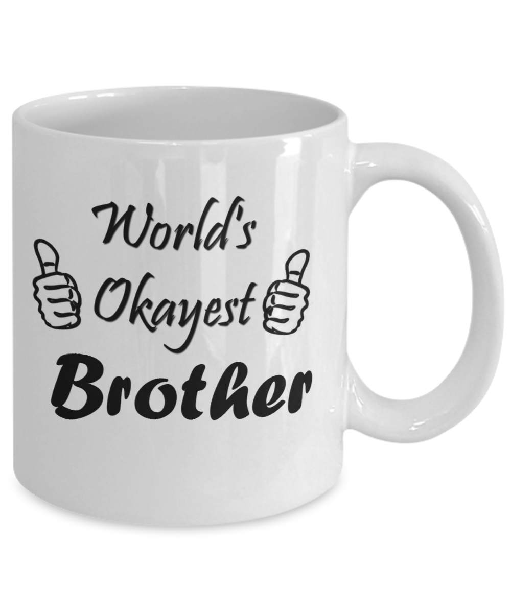 Funny Brother Gift: Worlds Okayest Brother Mug Funny Gift for Brother, Gag  Gifts for Men, Christmas Gifts for Brother Coffee Mug, Family 