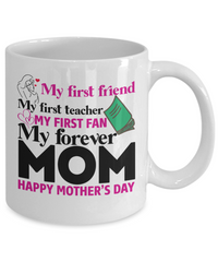Load image into Gallery viewer, My First Friend My Forever Mom Coffee Mug - 11 Oz
