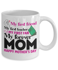 Load image into Gallery viewer, My First Friend My Forever Mom Coffee Mug - 11 Oz
