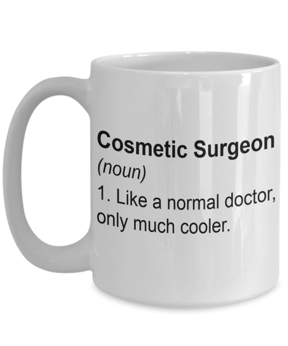 Cosmetic Surgeon Mug - Like a Normal Doctor Only Much Cooler, Thank you Appreciation Idea, 15 Oz Coffee Cup