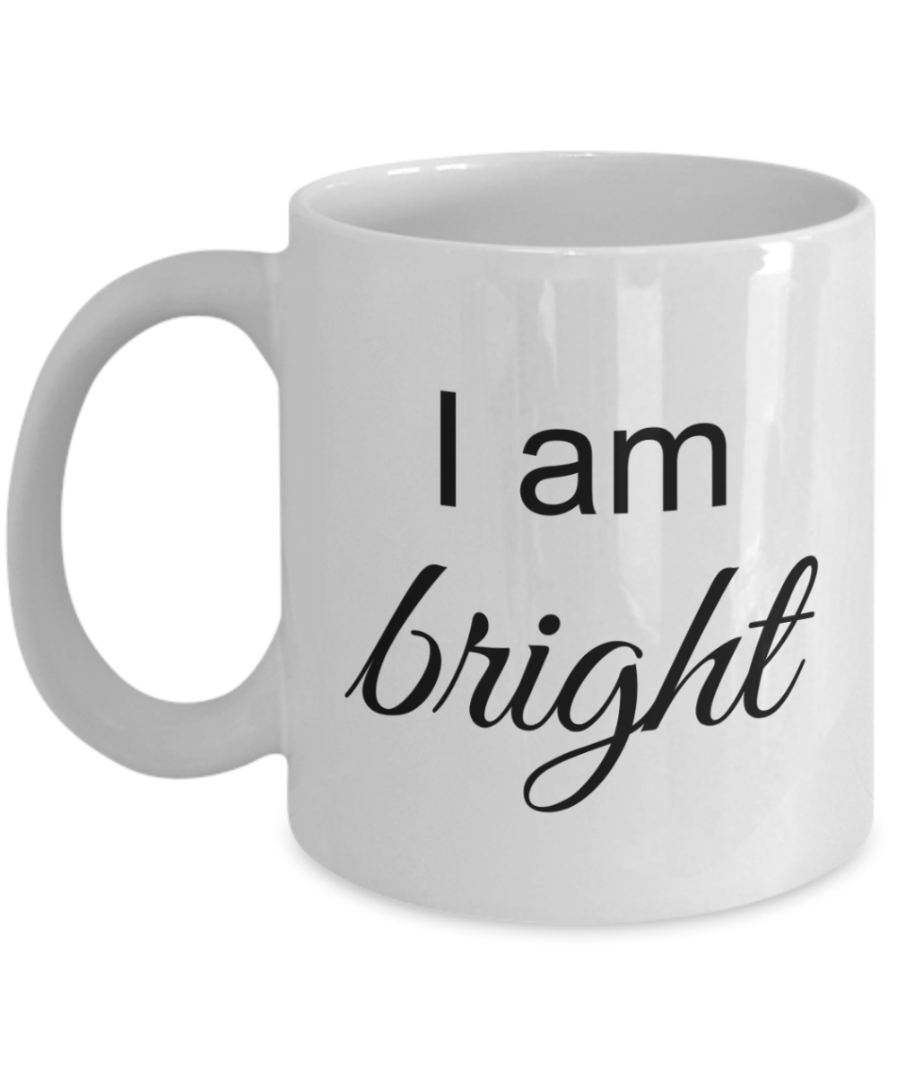Mantra Mug - I am Bright, Inspirational Gift Ideas for Girls Teens Women Boys Men, Positive Affirmation Coffee Cup, 11 Oz