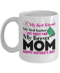 Load image into Gallery viewer, My First Friend My Forever Mom Coffee Mug - 11 Oz
