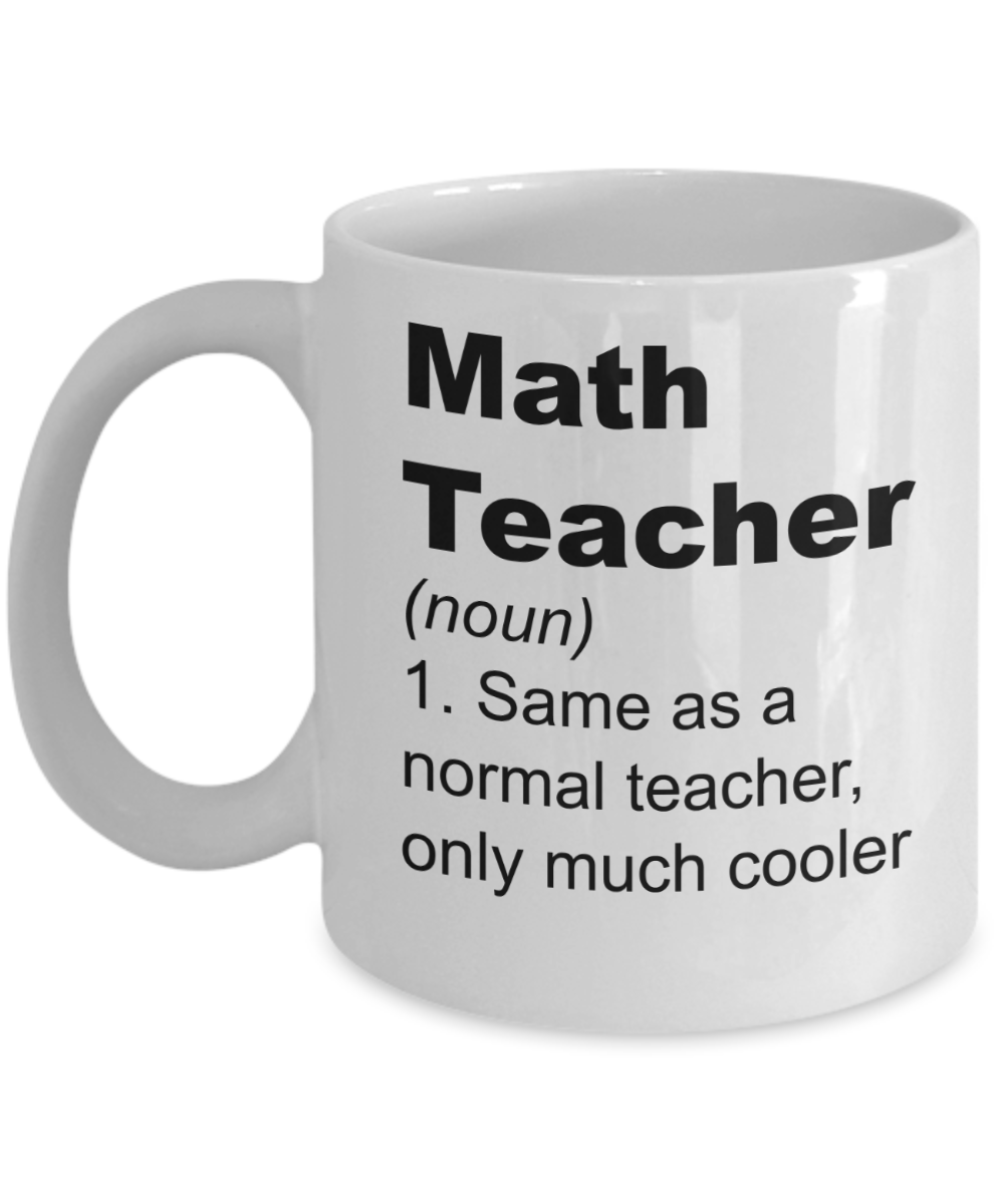 Math Teacher Appreciation Gifts - Same as a Normal Teacher Only Much Cooler Definition Mug, Novelty Gift Ideas, 11 Oz Coffee Cup