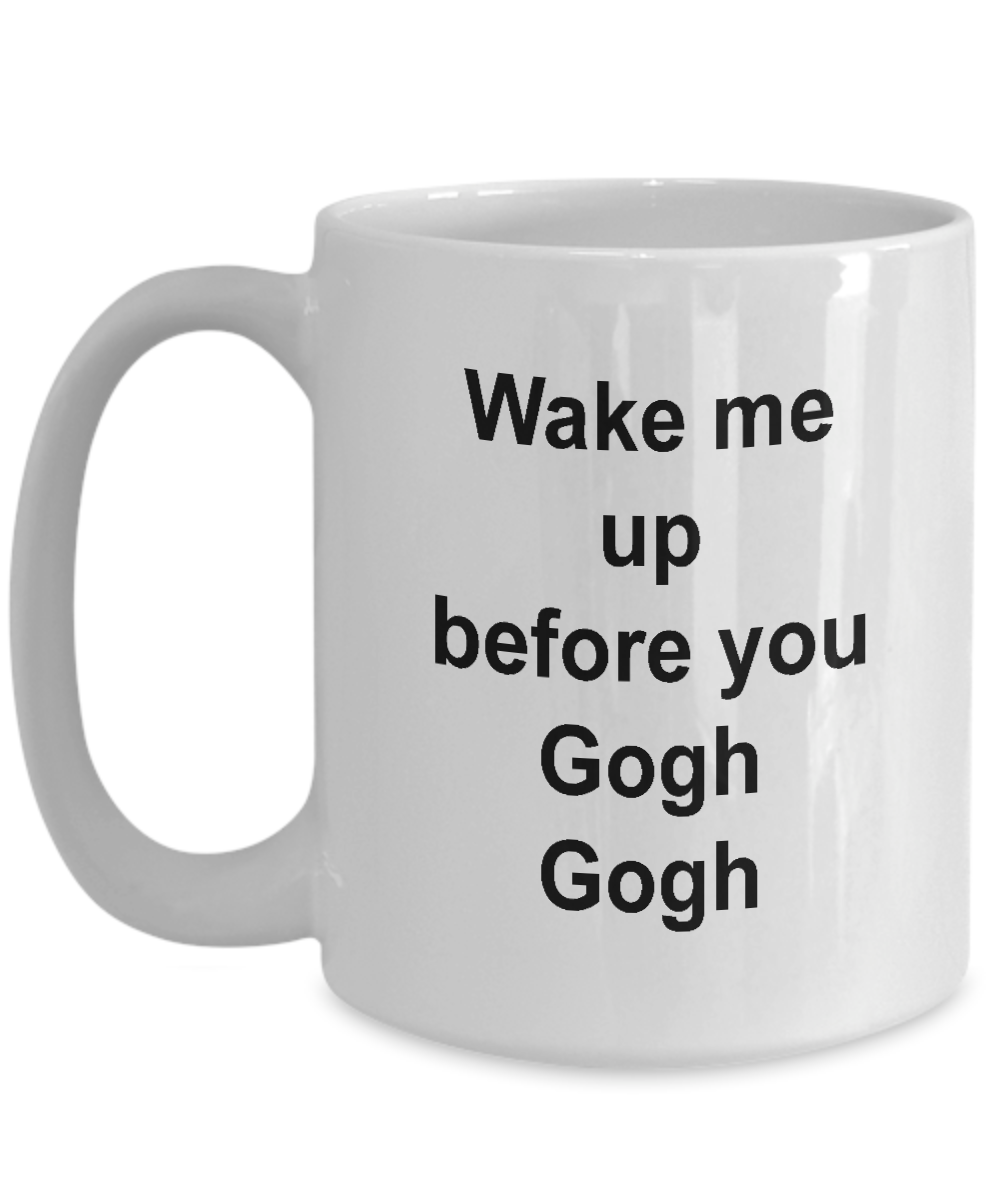 Gogh Mug - Wake Me UP Before You Goah Goah, Funny Coffee Cup Idea for Artist Cartoonist, 15 Oz