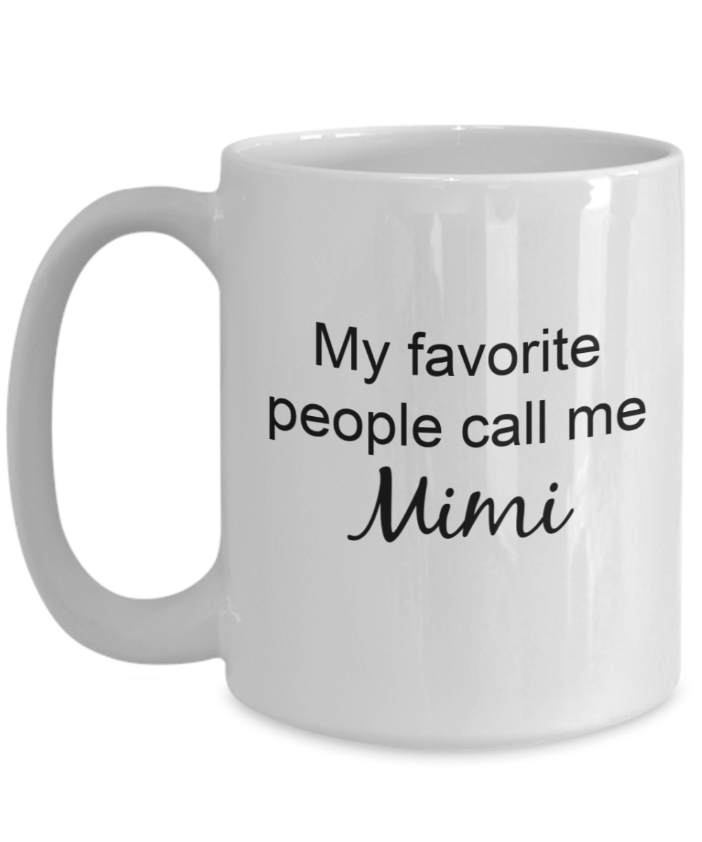 Mimi Mug - My Favorite People Call Me Mimi, Cute Grandma Nickname Ideas, 15 Oz Coffee Cup