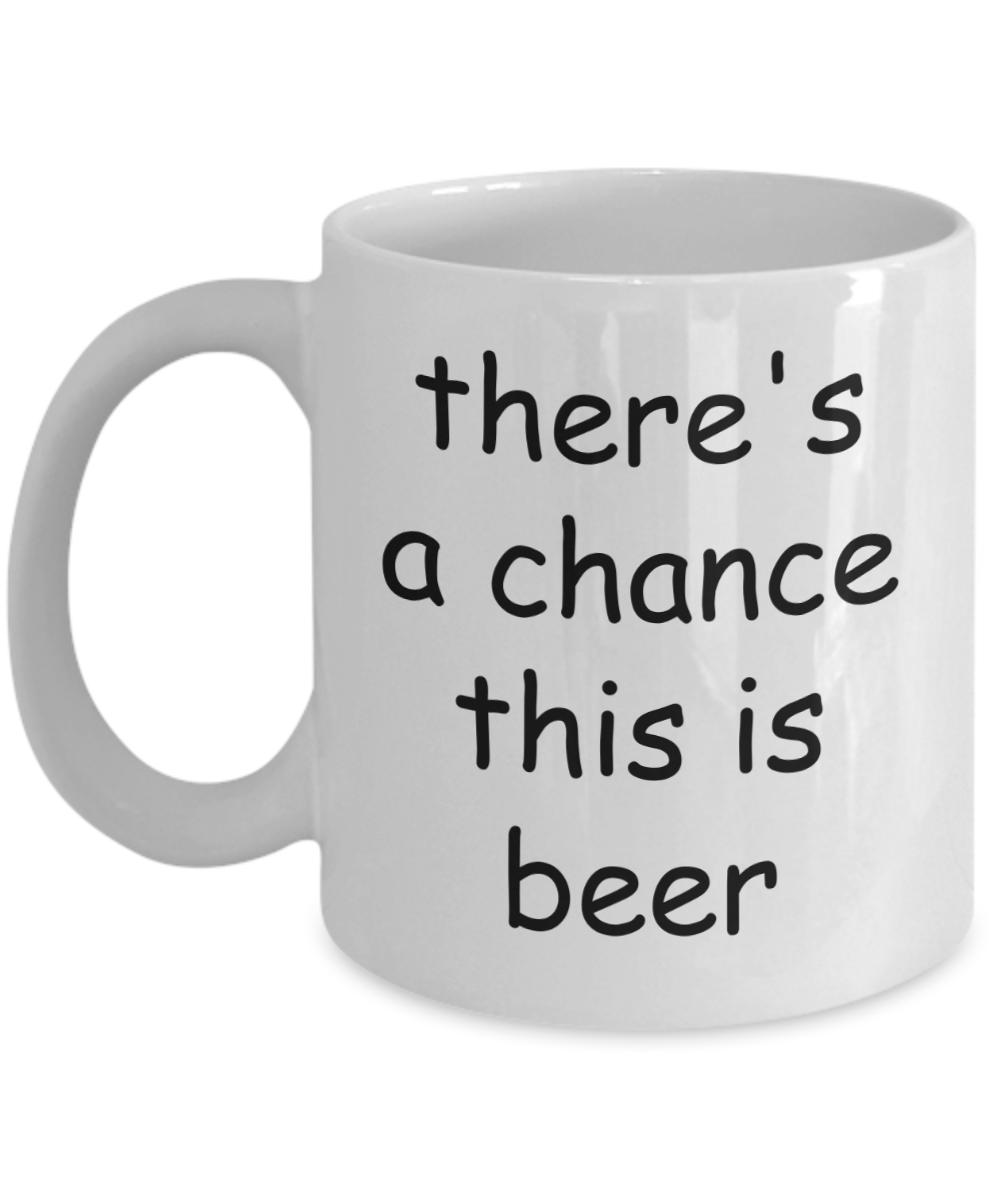 There's a Good Chance This is Beer Coffee Mug - Funny Beer Lover Gifts For Men, Dad, Grandpa, 11 Oz Cup