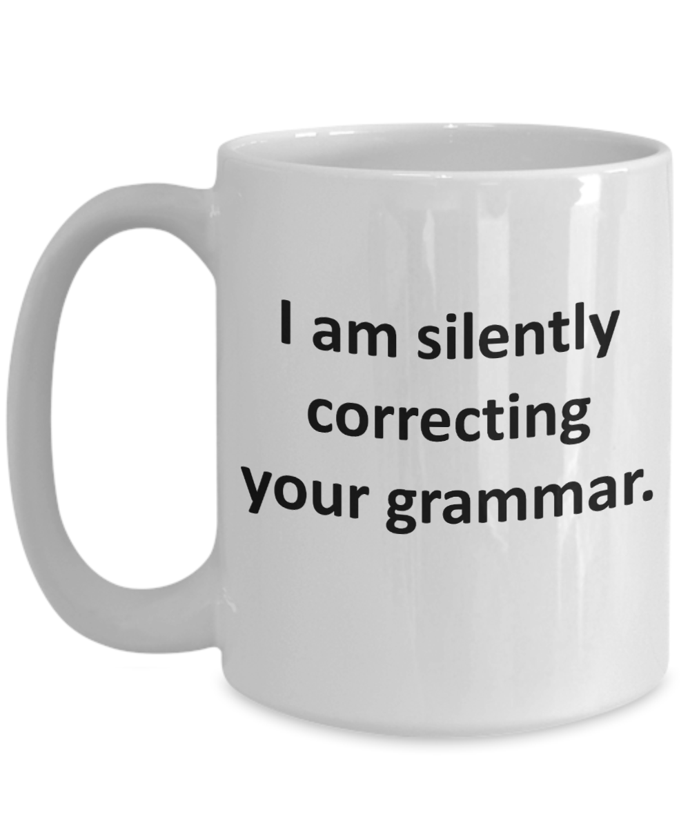 I am Silently Correcting Your Grammar Mug - Funny Gift Ideas for English Teacher, 11 Oz Coffee Cup