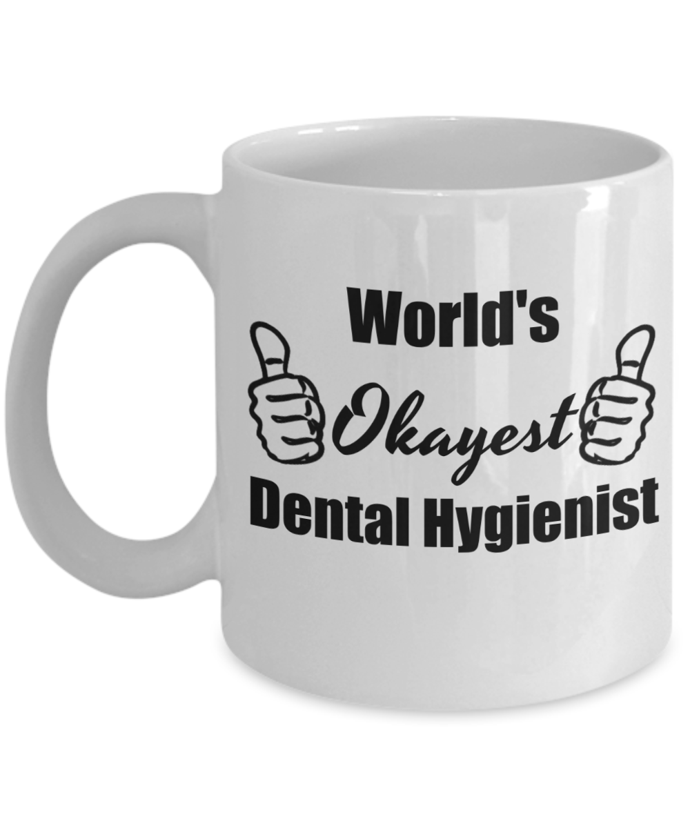 Dental Hygiene  Graduation Gifts - World's Okayest Dental Hygienist Funny Coffee Mug, 11 Oz Cup, Novelty Graduate Gift Ideas to Bring a Good Laugh