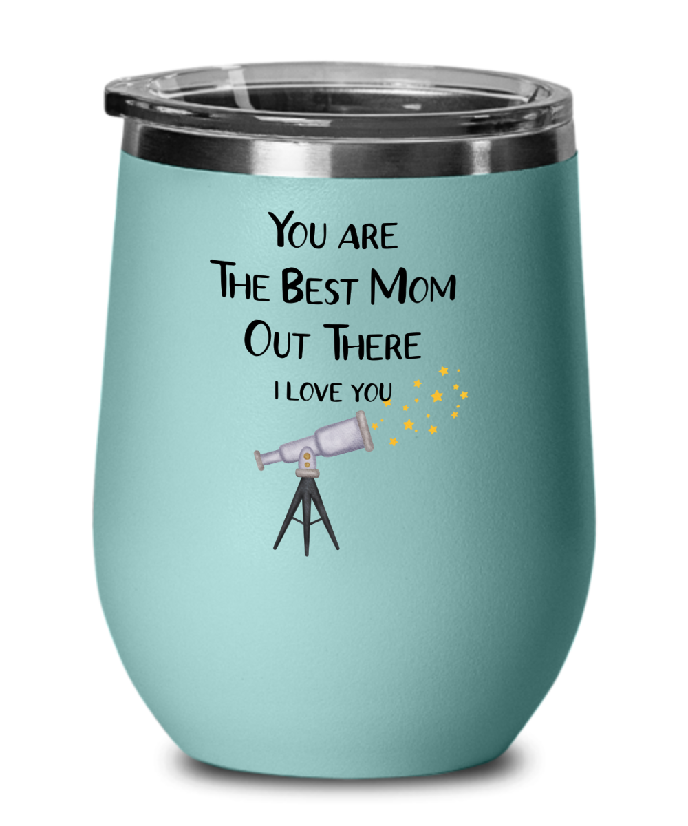 You Are The Best Mom Out There I Love You Wine Tumbler