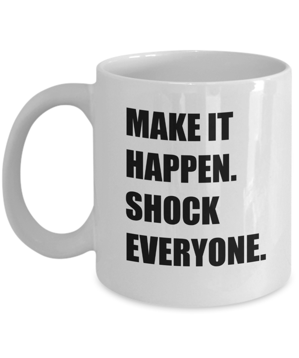 Weight Loss Encouragement Gifts - Make It Happen Shock Everyone Mug, Novelty Encouraging Gift Ideas, 11 Oz Coffee Cup