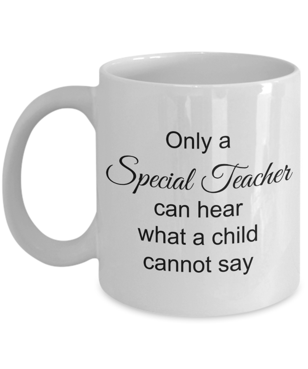 ESE Teacher Gifts - Only a Special Teacher Can Hear What a Child Cannot Say Coffee Mug, Novelty Appreciation Thank you Gift Ideas, 11 Oz Cup