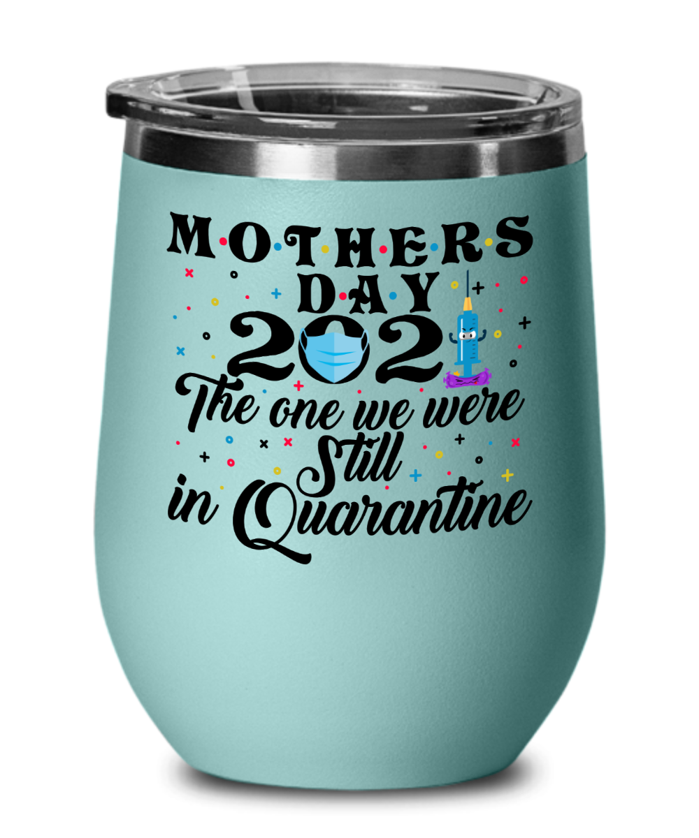 Mother's Day 2021 The One We Still In Quarantine Wine Tumbler