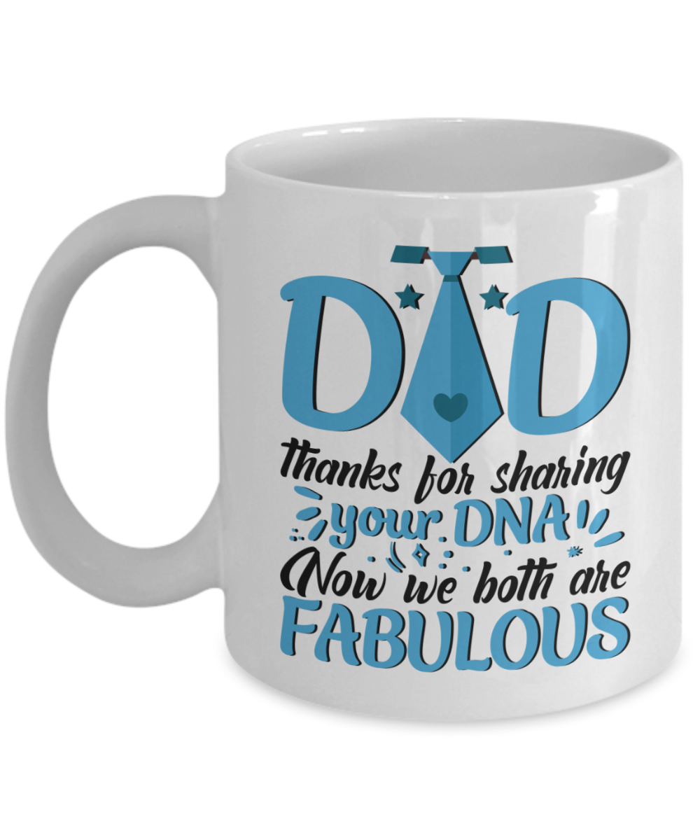 Dad Thanks for Sharing Your DNA We Are Both Fabulous Coffee Mug - 11 Oz