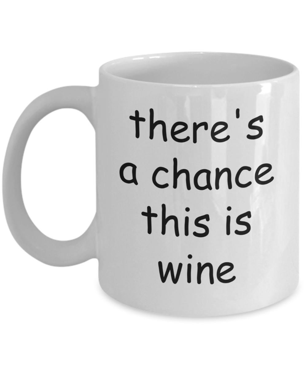 There's a Good Chance This is Wine Coffee Mug - Funny Wine Lover Gifts For Men Women, 11 Oz Cup