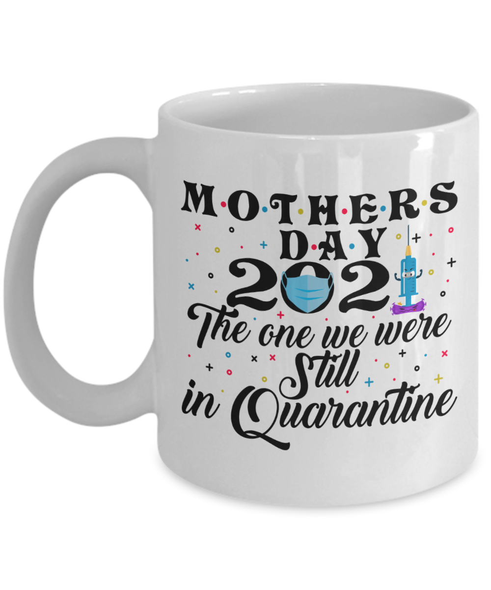 Mother's Day 2021 The One We Still In Quarantine Coffee Mug - 11 Oz