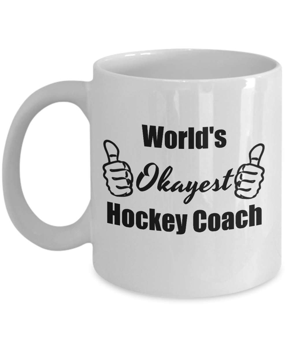 Worlds Okayest Hockey Coach - Funny Coffee Mug For Coach Appreciation, 11 Oz Tea Cup, Cool Gifts For Father's Day, Birthday, Christmas