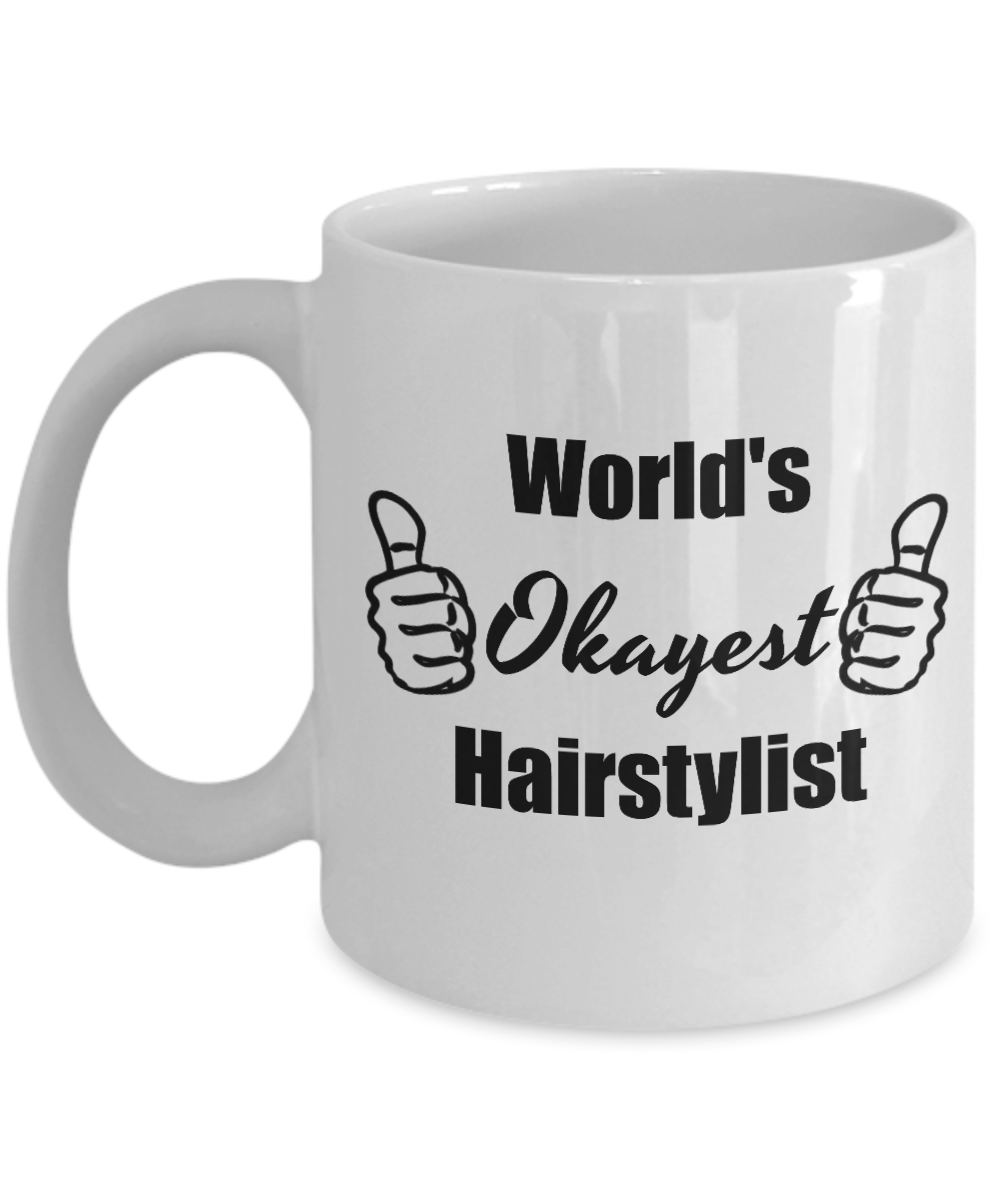 Worlds Okayest Hairstylist Funny Coffee Mug - 11 Oz Cup, Cool Birthday Christmas Gifts For Him or Her