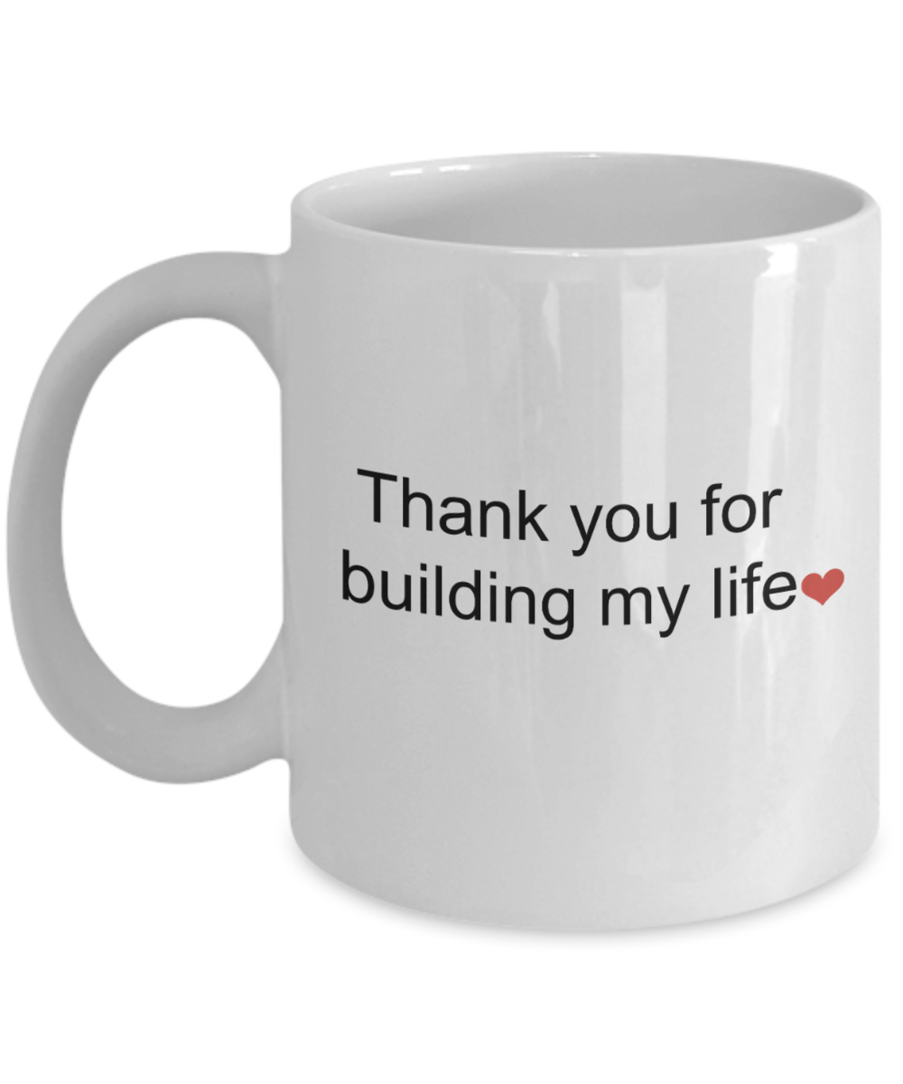Thank You For Building My Life Mug - Novelty Gift For Mentor Coach Mom Dad Teacher, 11 Oz Coffee Cup