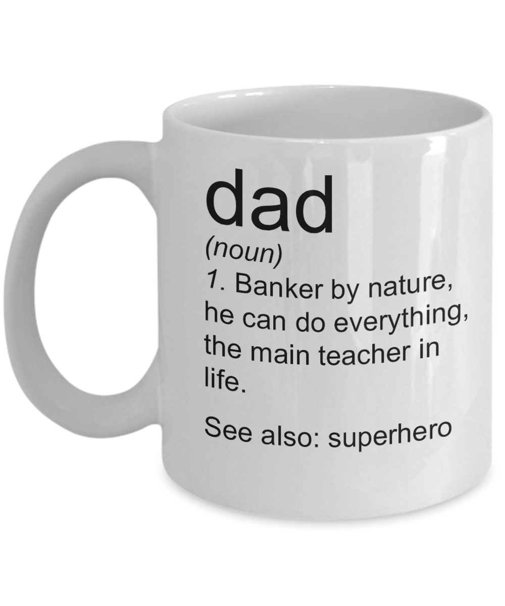 Dad Definition Mug - Banker by Nature Main Teacher in Life, Novelty Gift Ideas For Mother's Day Birthday Christmas, 11 Oz Coffee Cup