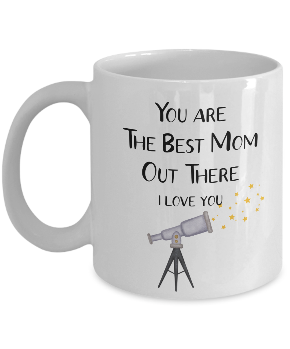 You Are The Best Mom Out There I Love You Coffee Mug - 11 Oz