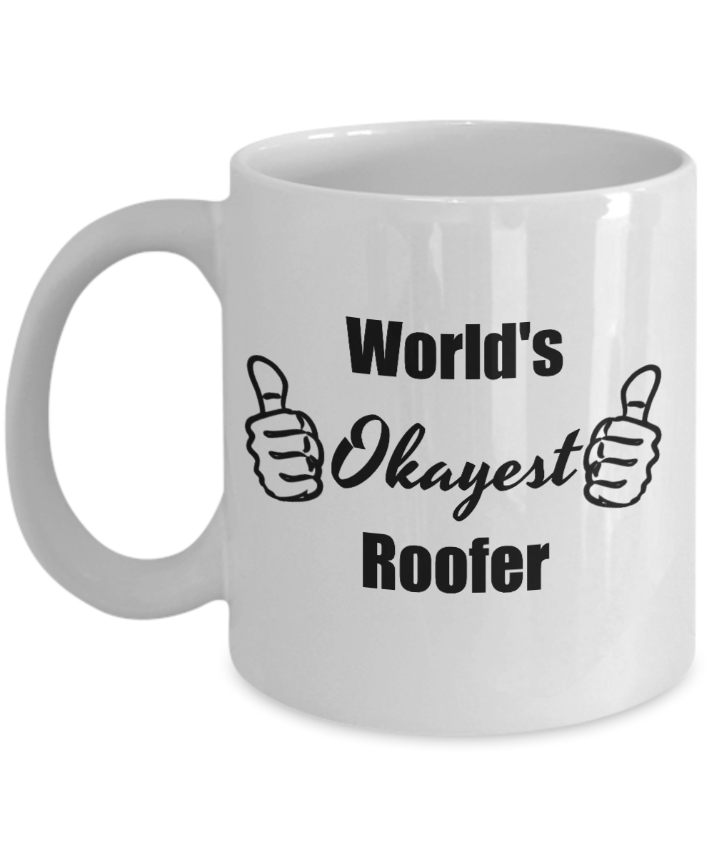 Worlds Okayest Roofer Funny Coffee Mug - 11 Oz Tea Cup, Cool Gifts For Father's Day, Birthday, Christmas